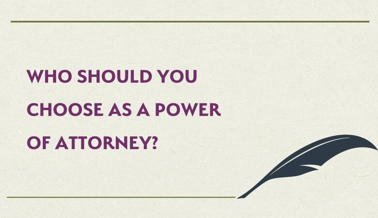 Who Should You Choose as a Power of Attorney?